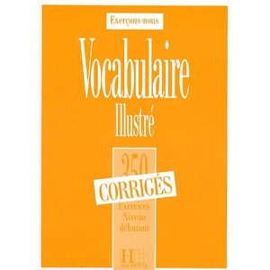 LES 350 EXERCICES - VOCABULAIRE - DEBUTANT - CORRIGES                                                